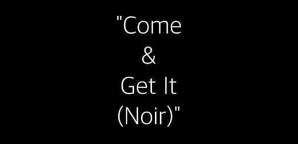  Come & Get It (Noir)